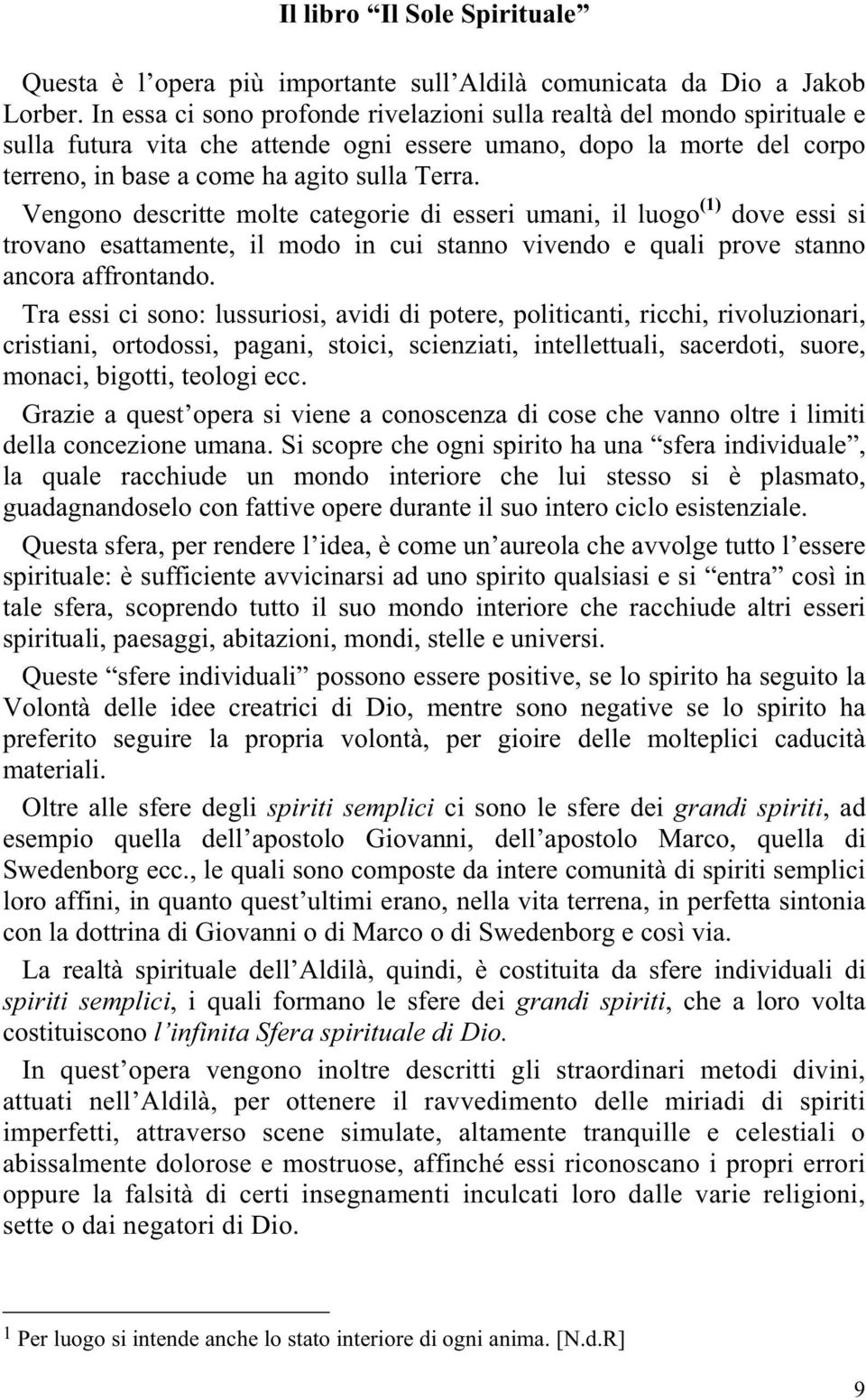 Vengono descritte molte categorie di esseri umani, il luogo (1) dove essi si trovano esattamente, il modo in cui stanno vivendo e quali prove stanno ancora affrontando.