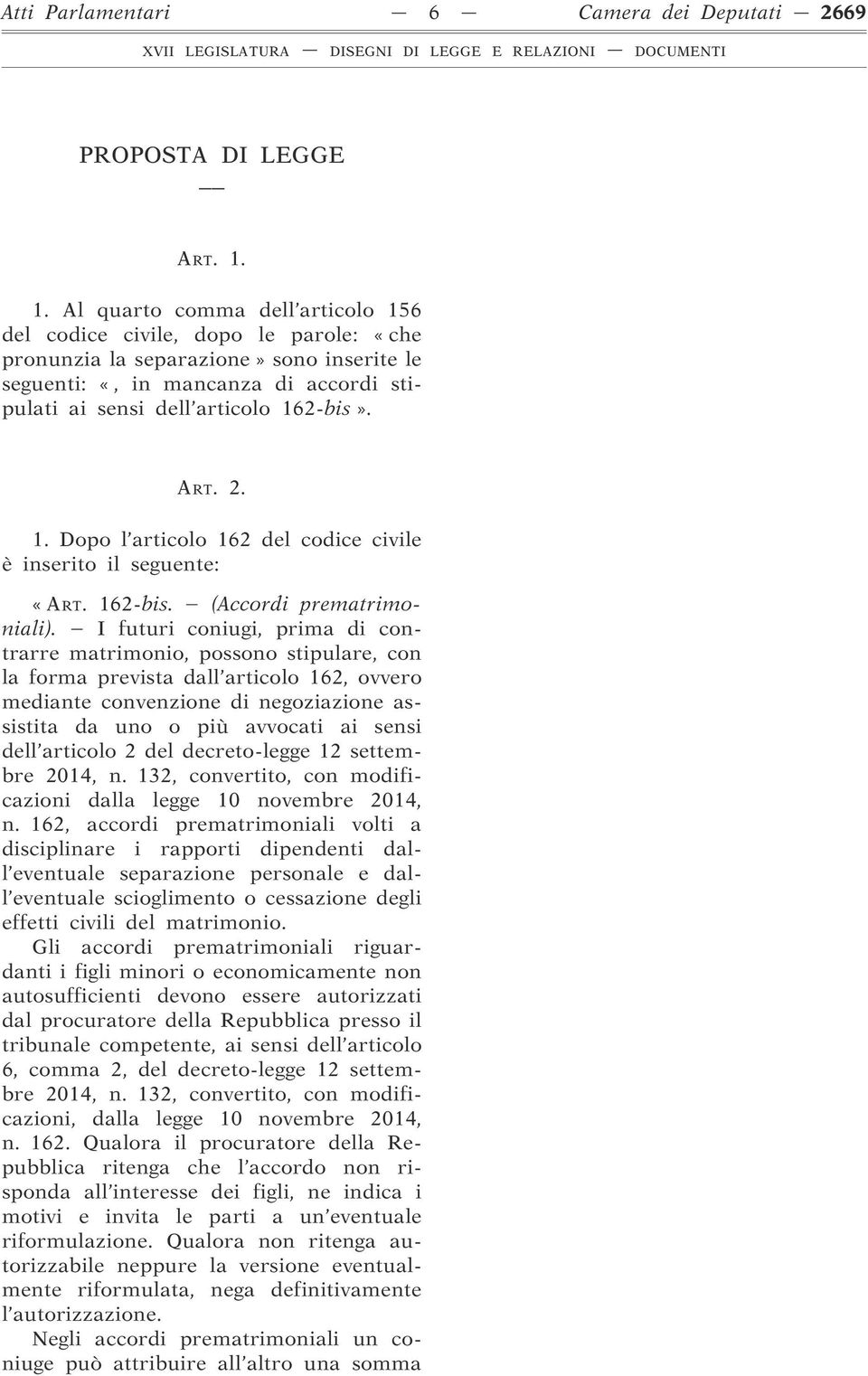 ART. 2. 1. Dopo l articolo 162 del codice civile è inserito il seguente: «ART. 162-bis. (Accordi prematrimoniali).