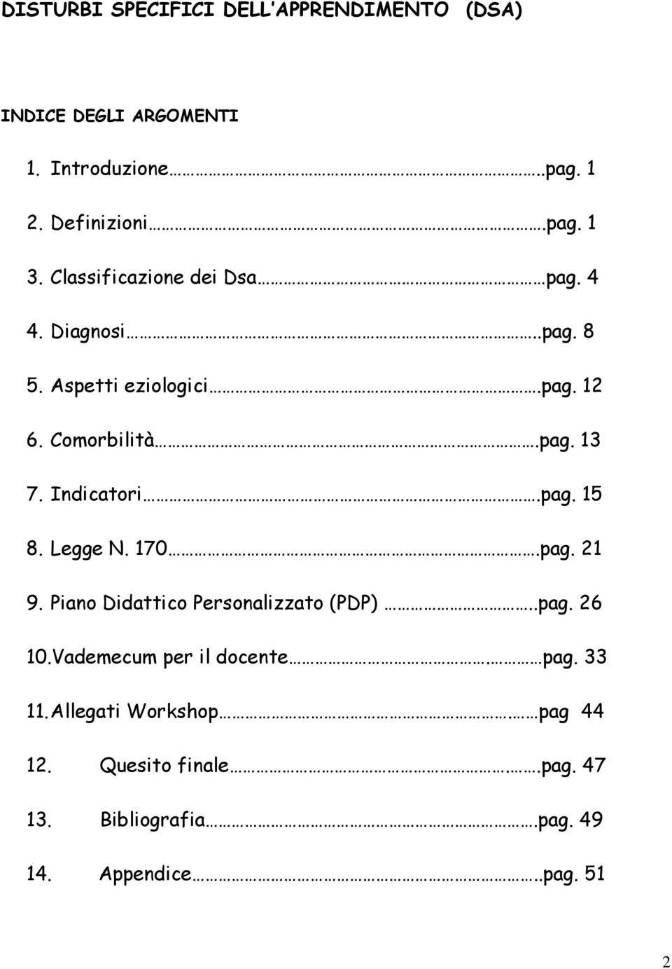 Indicatori.pag. 15 8. Legge N. 170.pag. 21 9. Piano Didattico Personalizzato (PDP)..pag. 26 10.