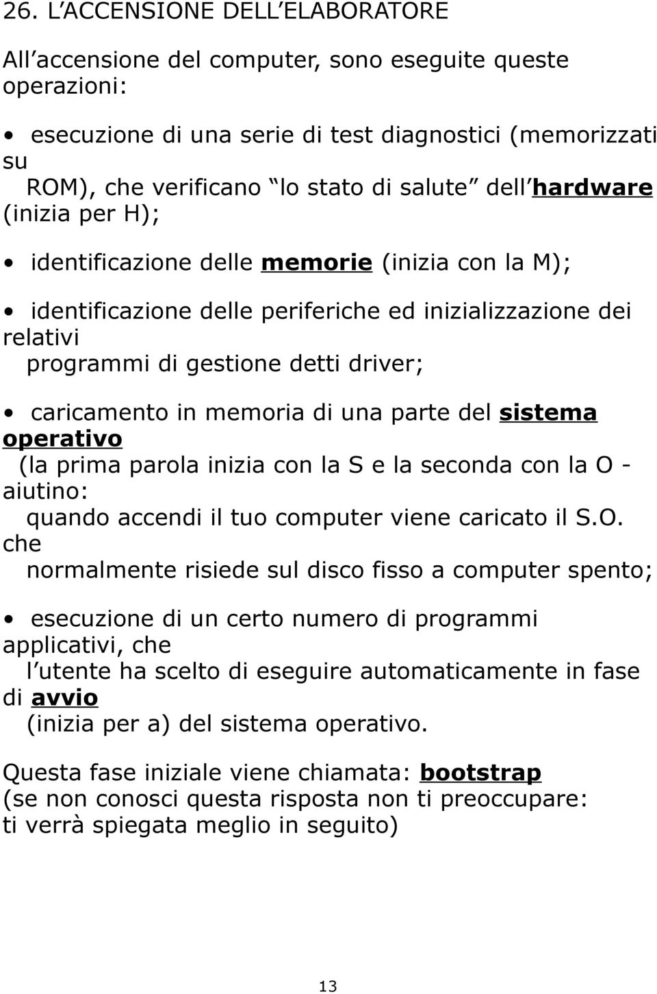 memoria di una parte del sistema operativo (la prima parola inizia con la S e la seconda con la O 