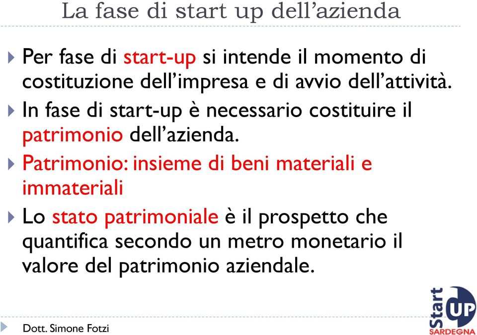 In fase di start-up è necessario costituire il patrimonio dell azienda.