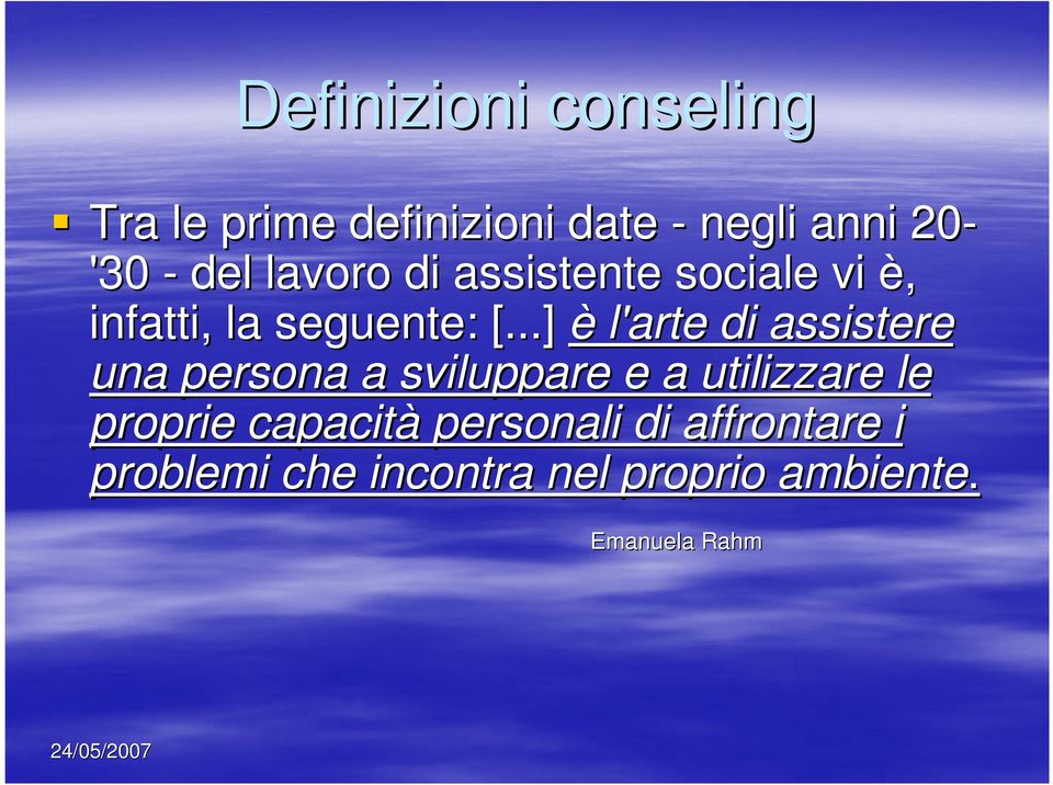 ..] è l'arte di assistere una persona a sviluppare e a utilizzare le proprie