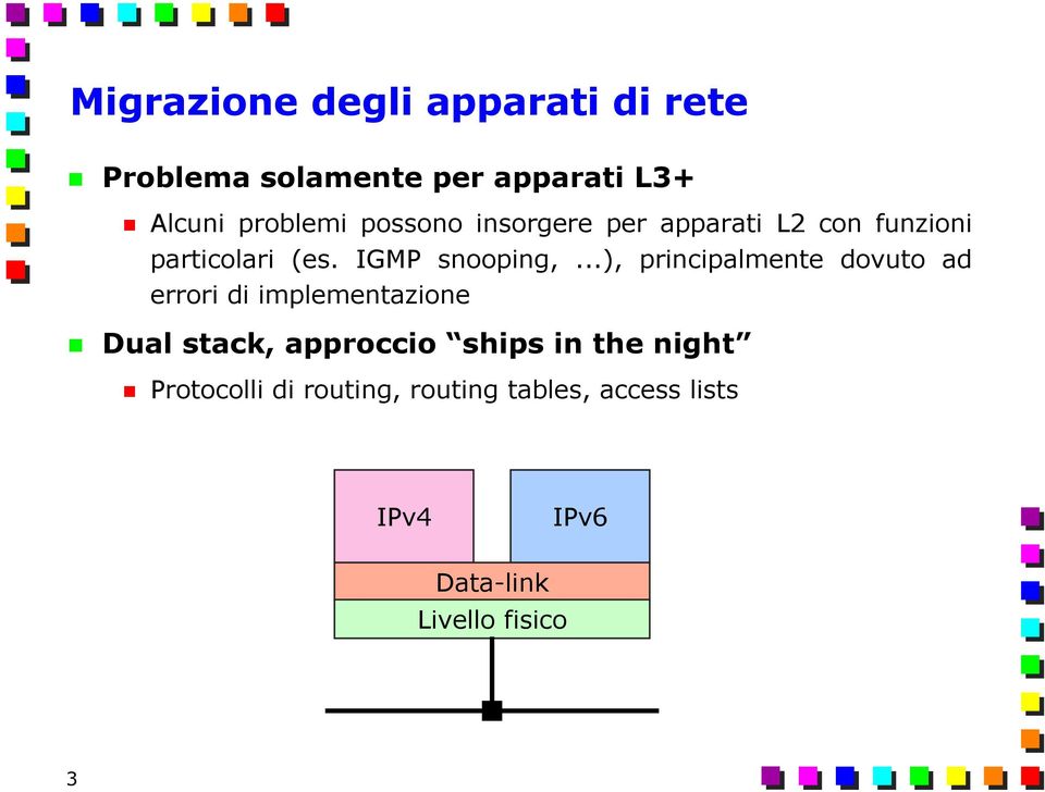 ..), principalmente dovuto ad errori di implementazione Dual stack, approccio ships in