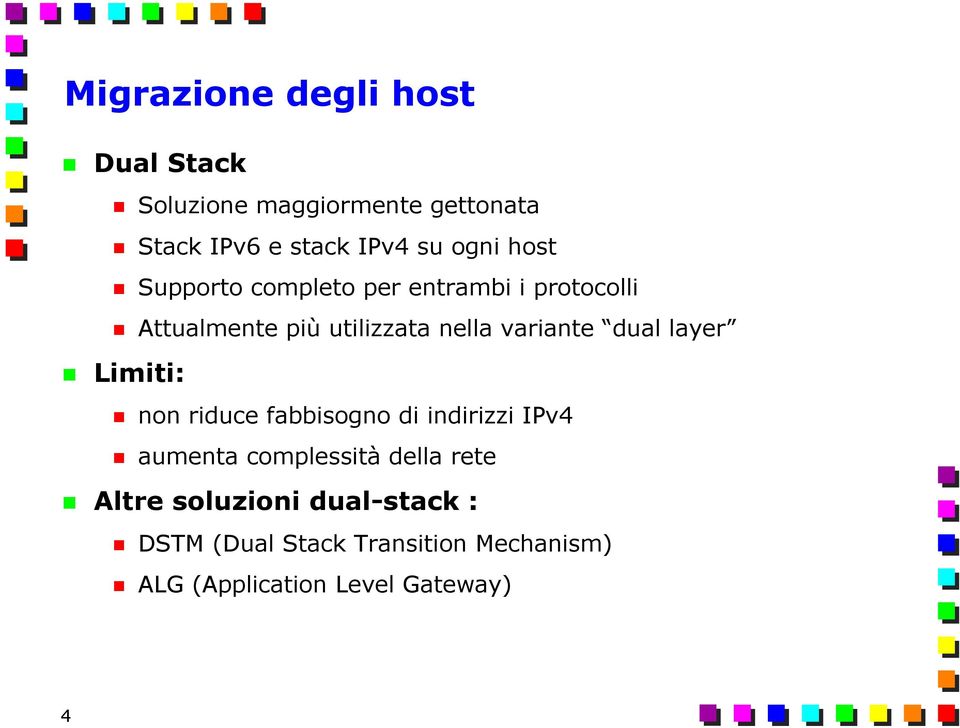 variante dual layer Limiti: non riduce fabbisogno di indirizzi IPv4 aumenta complessità della