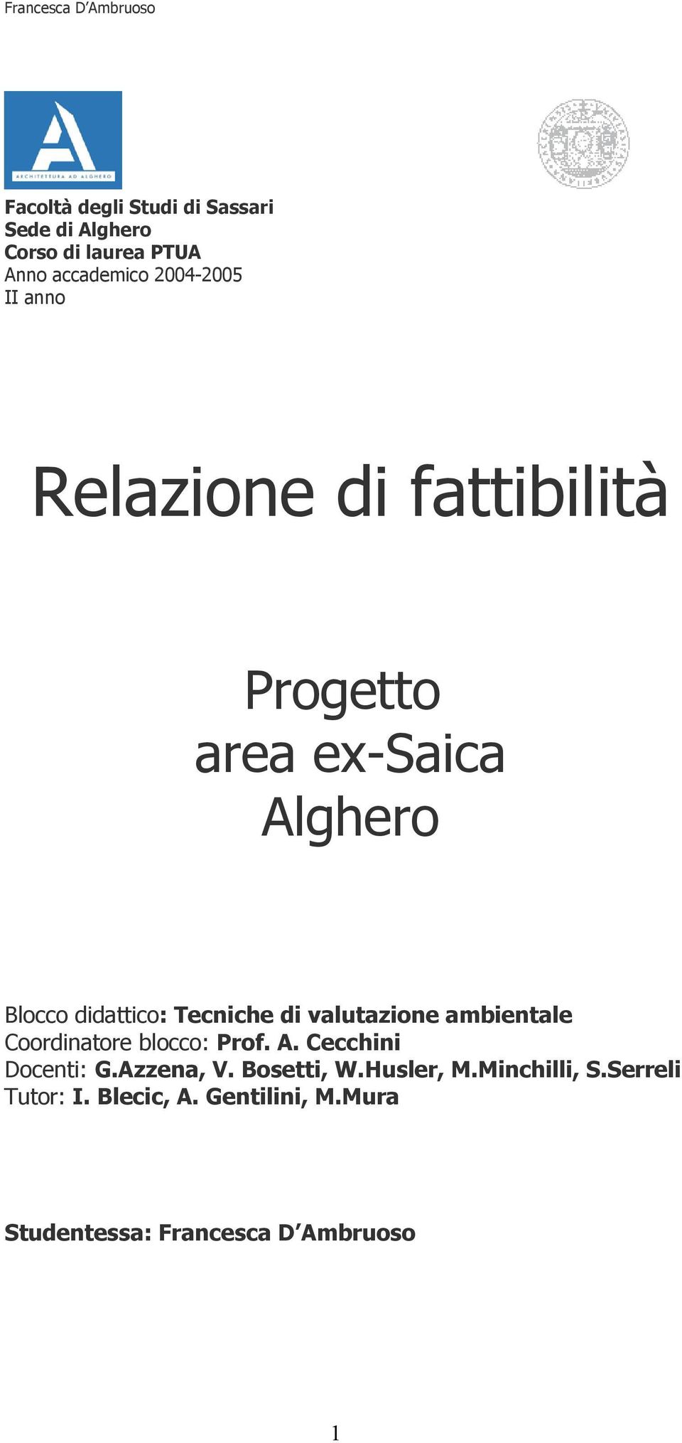 valutazione ambientale Coordinatore blocco: Prof. A. Cecchini Docenti: G.Azzena, V. Bosetti, W.