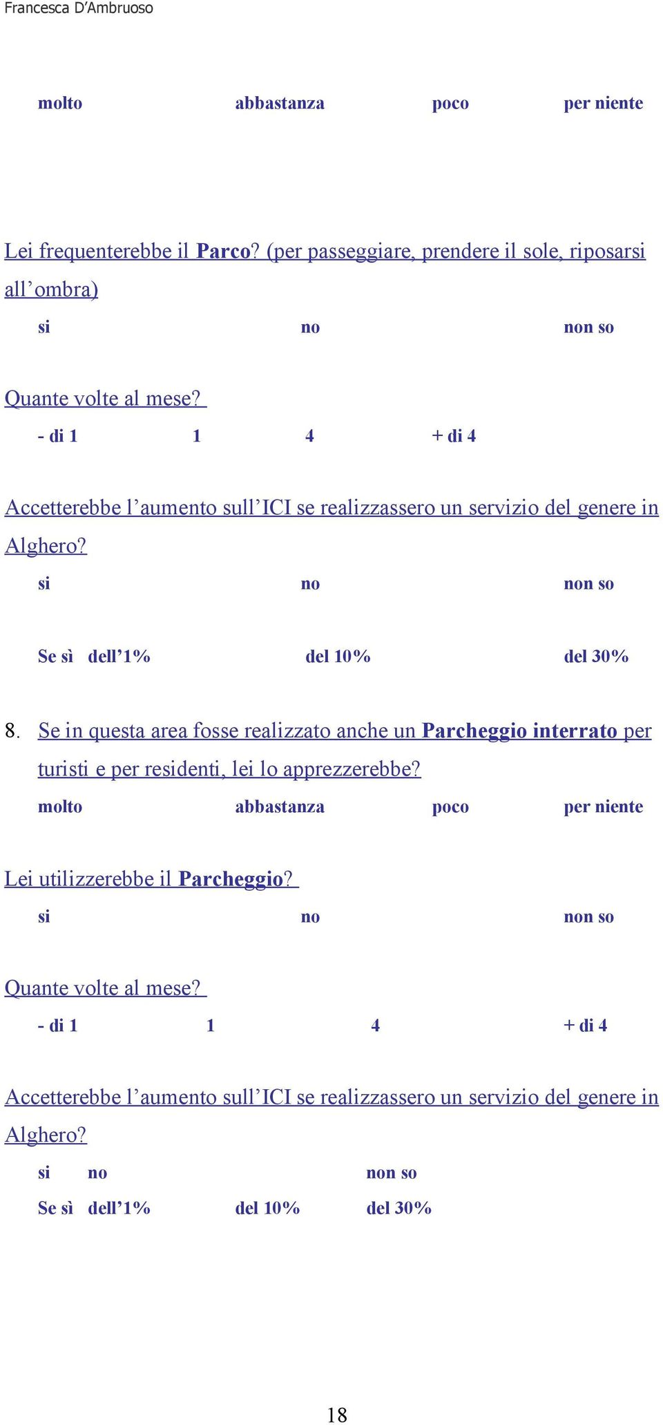 Se in questa area fosse realizzato anche un Parcheggio interrato per turisti e per residenti, lei lo apprezzerebbe?