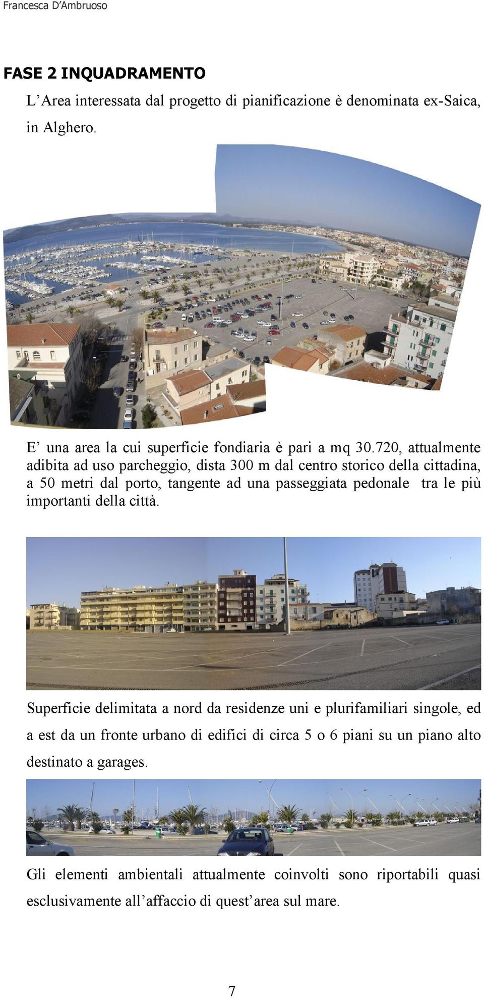 più importanti della città.