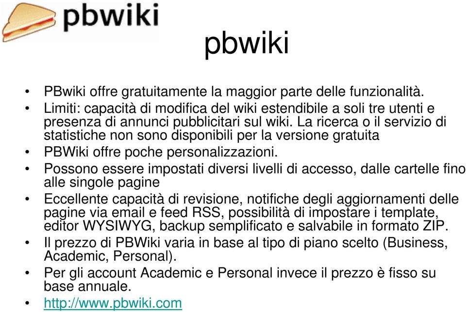 Possono essere impostati diversi livelli di accesso, dalle cartelle fino alle singole pagine Eccellente capacità di revisione, notifiche degli aggiornamenti delle pagine via email e feed RSS,