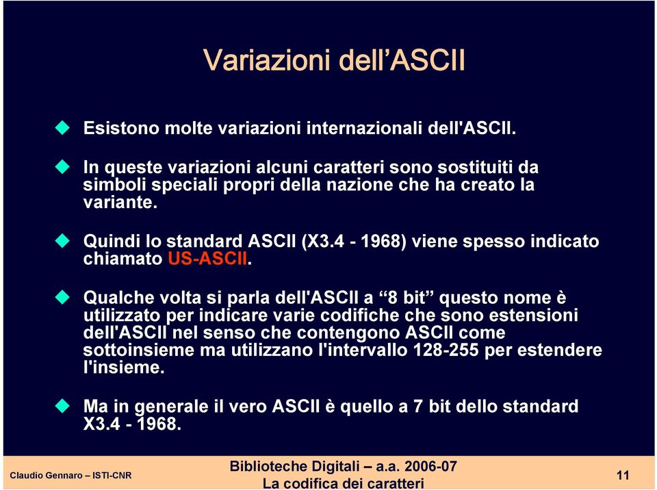 Quindi lo standard ASCII (X3.4-1968) viene spesso indicato chiamato US-ASCII.