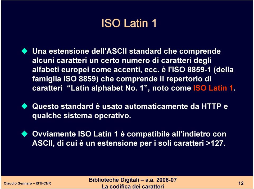 è l'iso 8859-1 (della famiglia ISO 8859) che comprende il repertorio di caratteri Latin alphabet No.