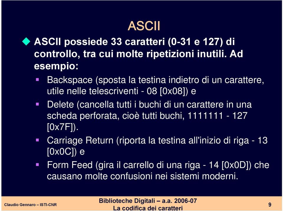 (cancella tutti i buchi di un carattere in una scheda perforata, cioè tutti buchi, 1111111-127 [0x7F]).