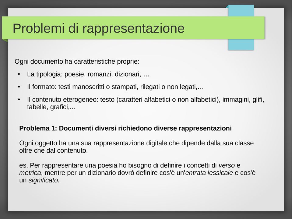 .. Problema 1: Documenti diversi richiedono diverse rappresentazioni Ogni oggetto ha una sua rappresentazione digitale che dipende dalla sua classe oltre che