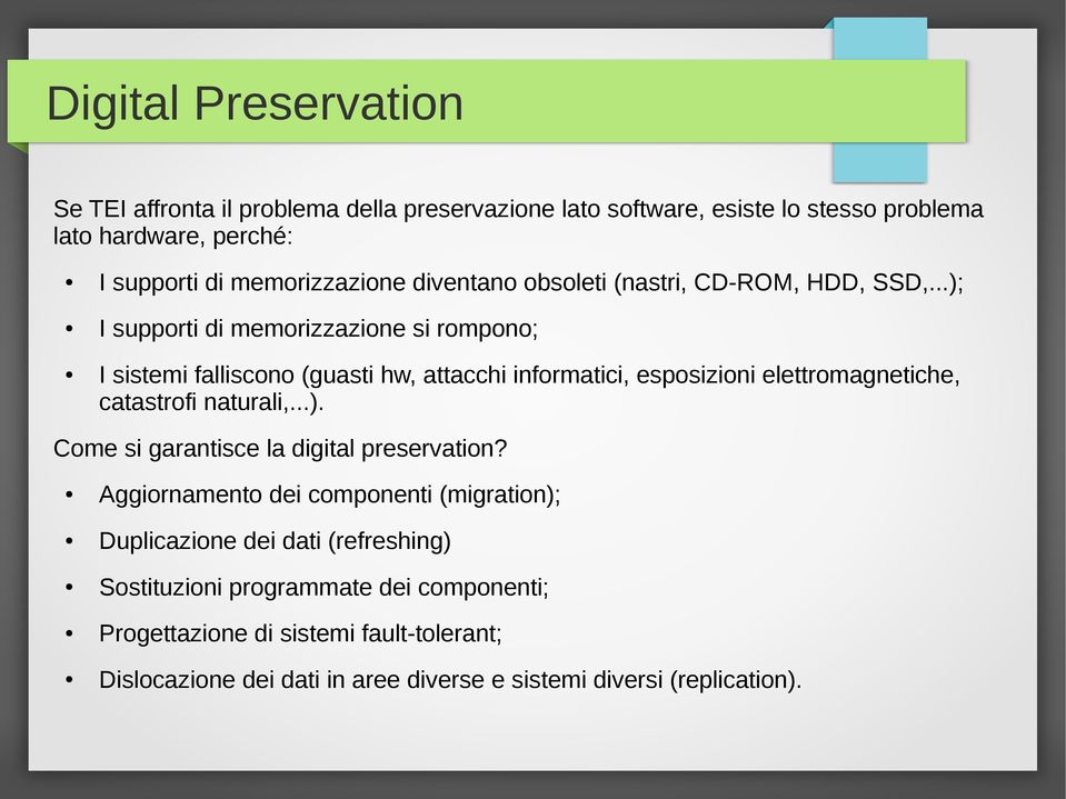 ..); I supporti di memorizzazione si rompono; I sistemi falliscono (guasti hw, attacchi informatici, esposizioni elettromagnetiche, catastrofi naturali,...). Come si garantisce la digital preservation?