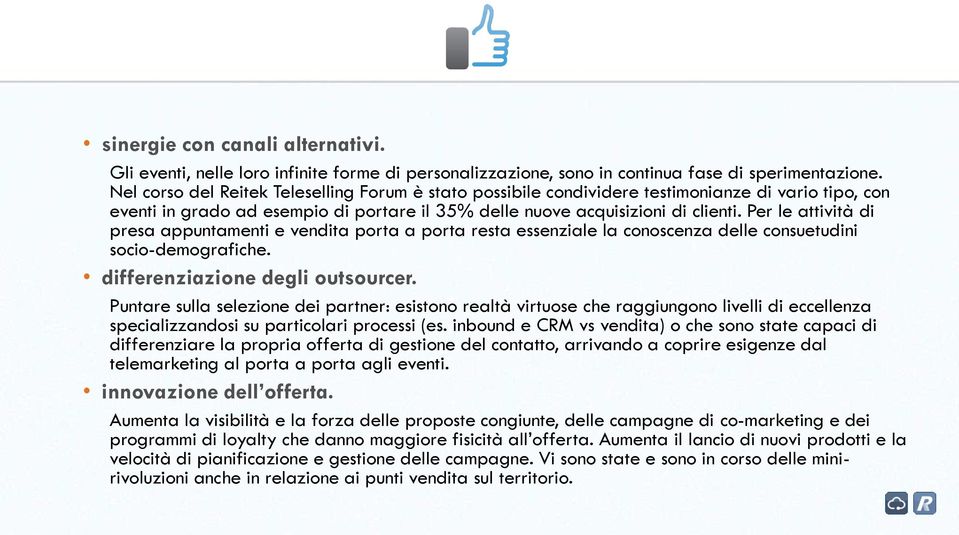 Per le attività di presa appuntamenti e vendita porta a porta resta essenziale la conoscenza delle consuetudini socio-demografiche. differenziazione degli outsourcer.