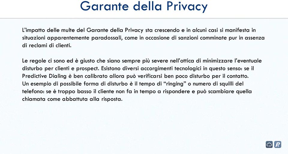 Le regole ci sono ed è giusto che siano sempre più severe nell ottica di minimizzare l eventuale disturbo per clienti e prospect.