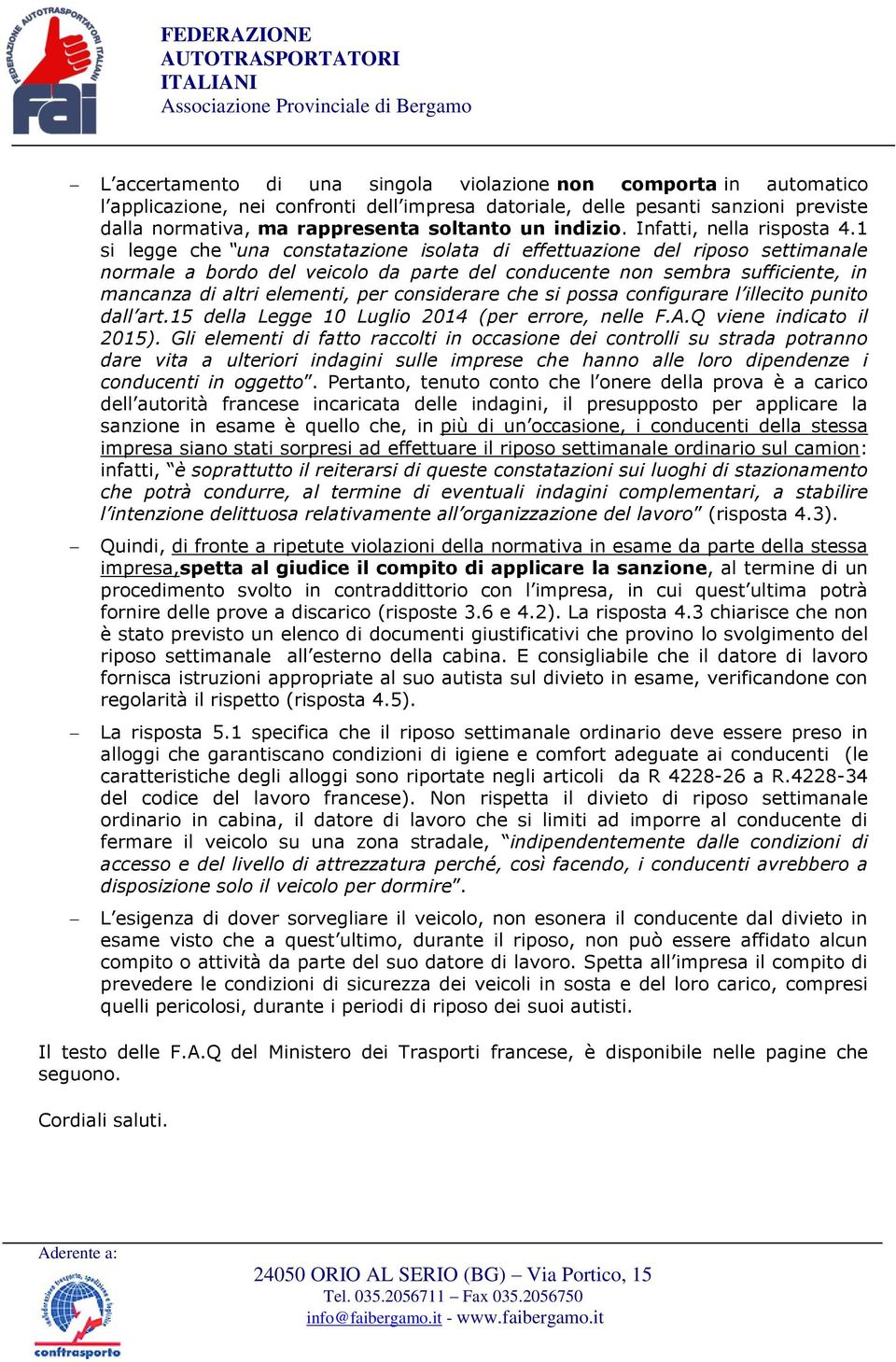 1 si legge che una constatazione isolata di effettuazione del riposo settimanale normale a bordo del veicolo da parte del conducente non sembra sufficiente, in mancanza di altri elementi, per