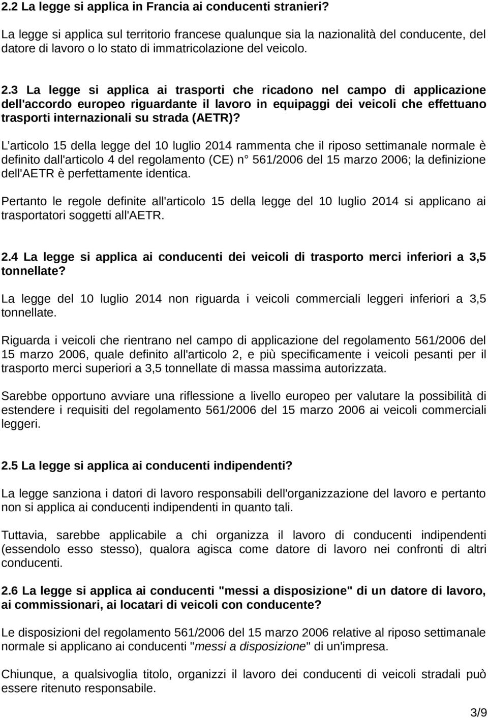 3 La legge si applica ai trasporti che ricadono nel campo di applicazione dell'accordo europeo riguardante il lavoro in equipaggi dei veicoli che effettuano trasporti internazionali su strada (AETR)?