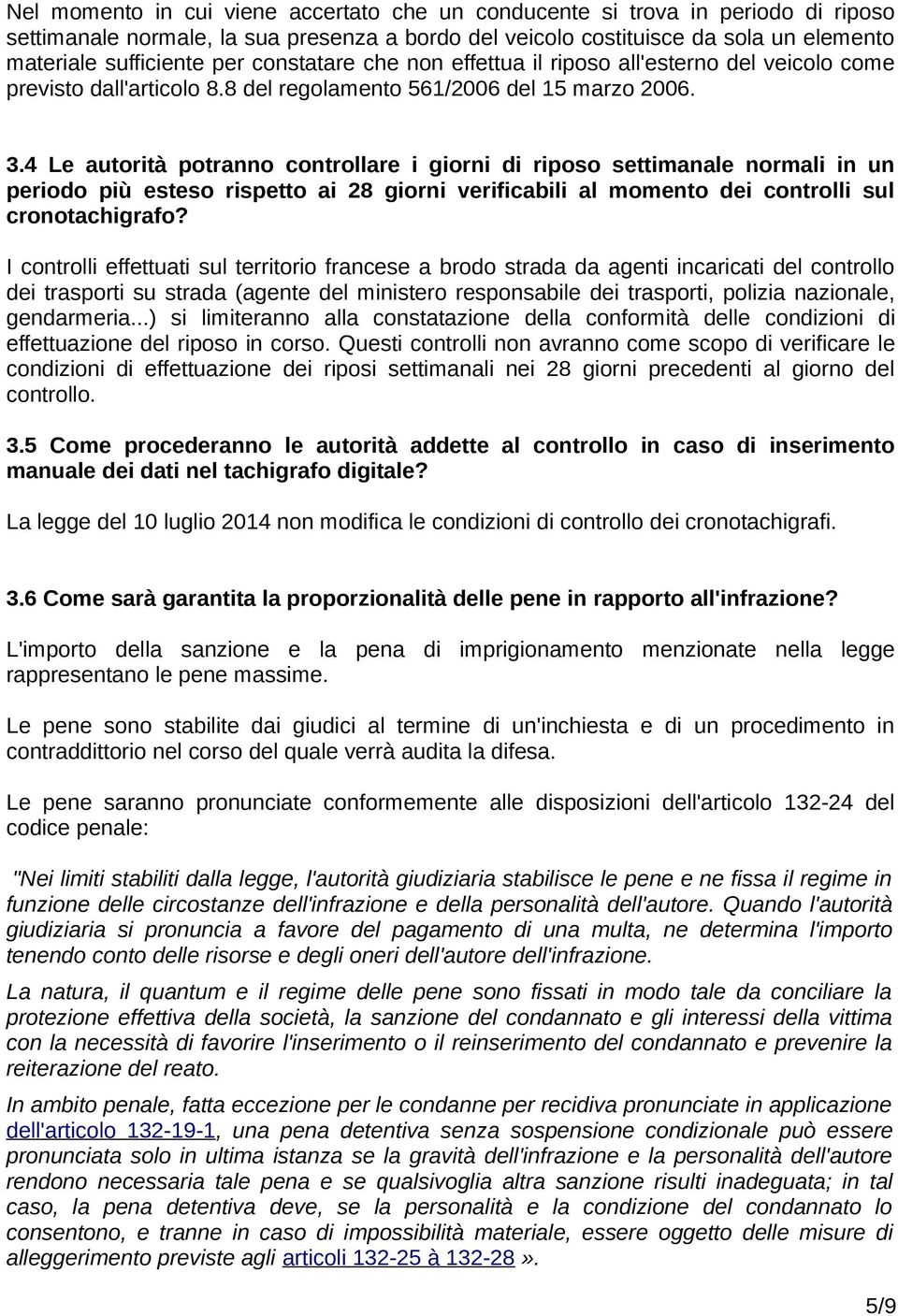 4 Le autorità potranno controllare i giorni di riposo settimanale normali in un periodo più esteso rispetto ai 28 giorni verificabili al momento dei controlli sul cronotachigrafo?