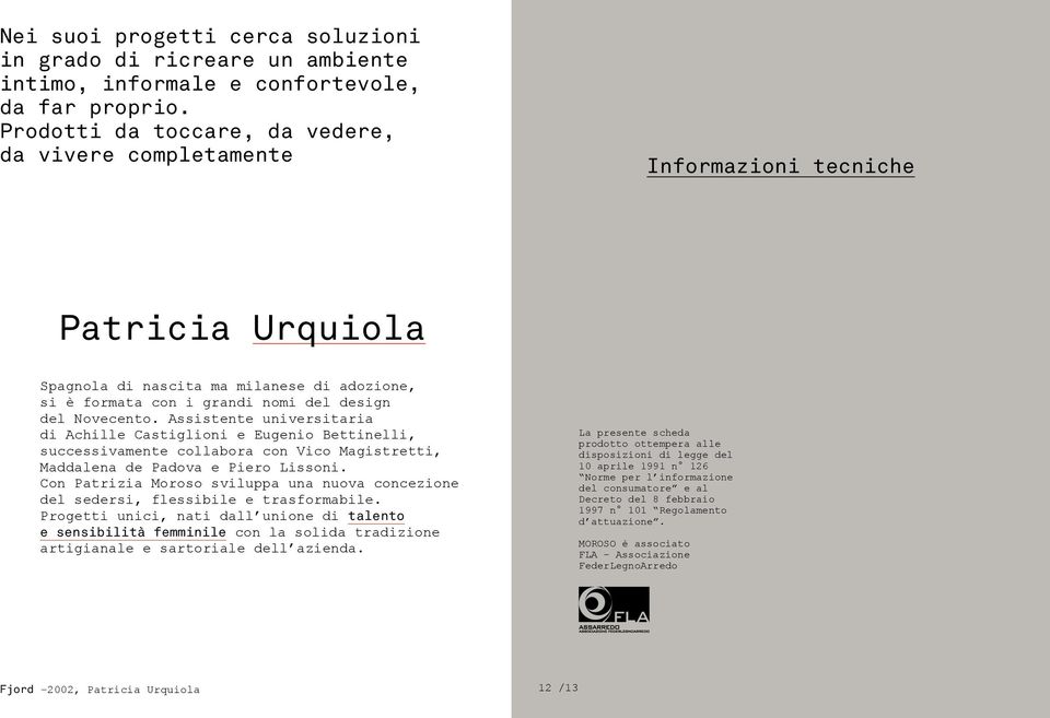 Assistente universitaria di Achille Castiglioni e Eugenio Bettinelli, successivamente collabora con Vico Magistretti, Maddalena de Padova e Piero Lissoni.