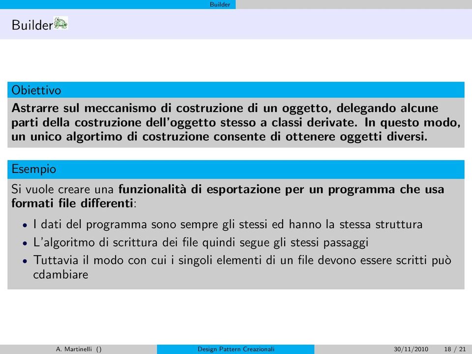 Esempio Si vuole creare una funzionalità di esportazione per un programma che usa formati file differenti: I dati del programma sono sempre gli stessi ed hanno