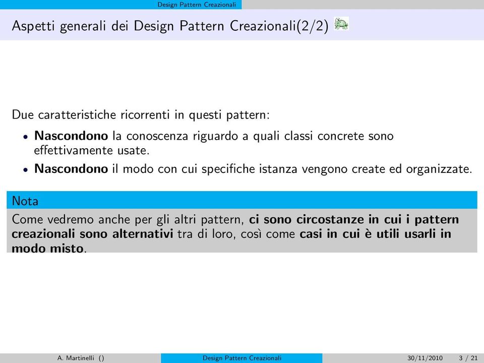 Nascondono il modo con cui specifiche istanza vengono create ed organizzate.