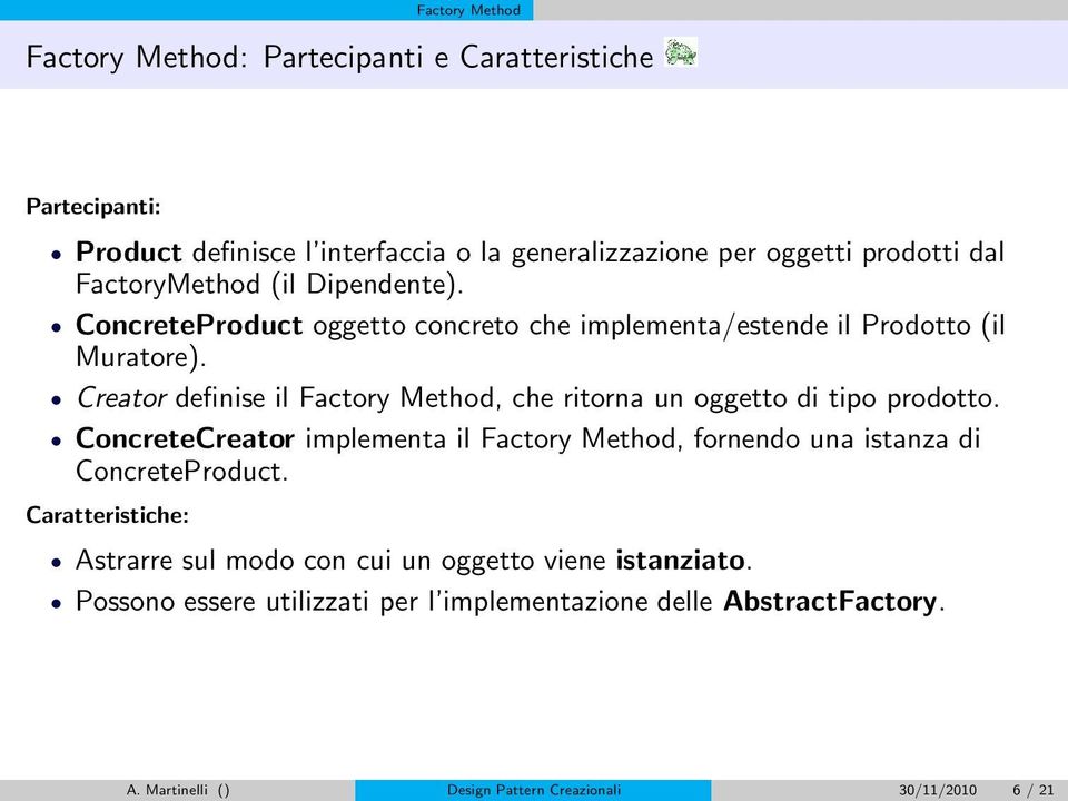 Creator definise il Factory Method, che ritorna un oggetto di tipo prodotto.