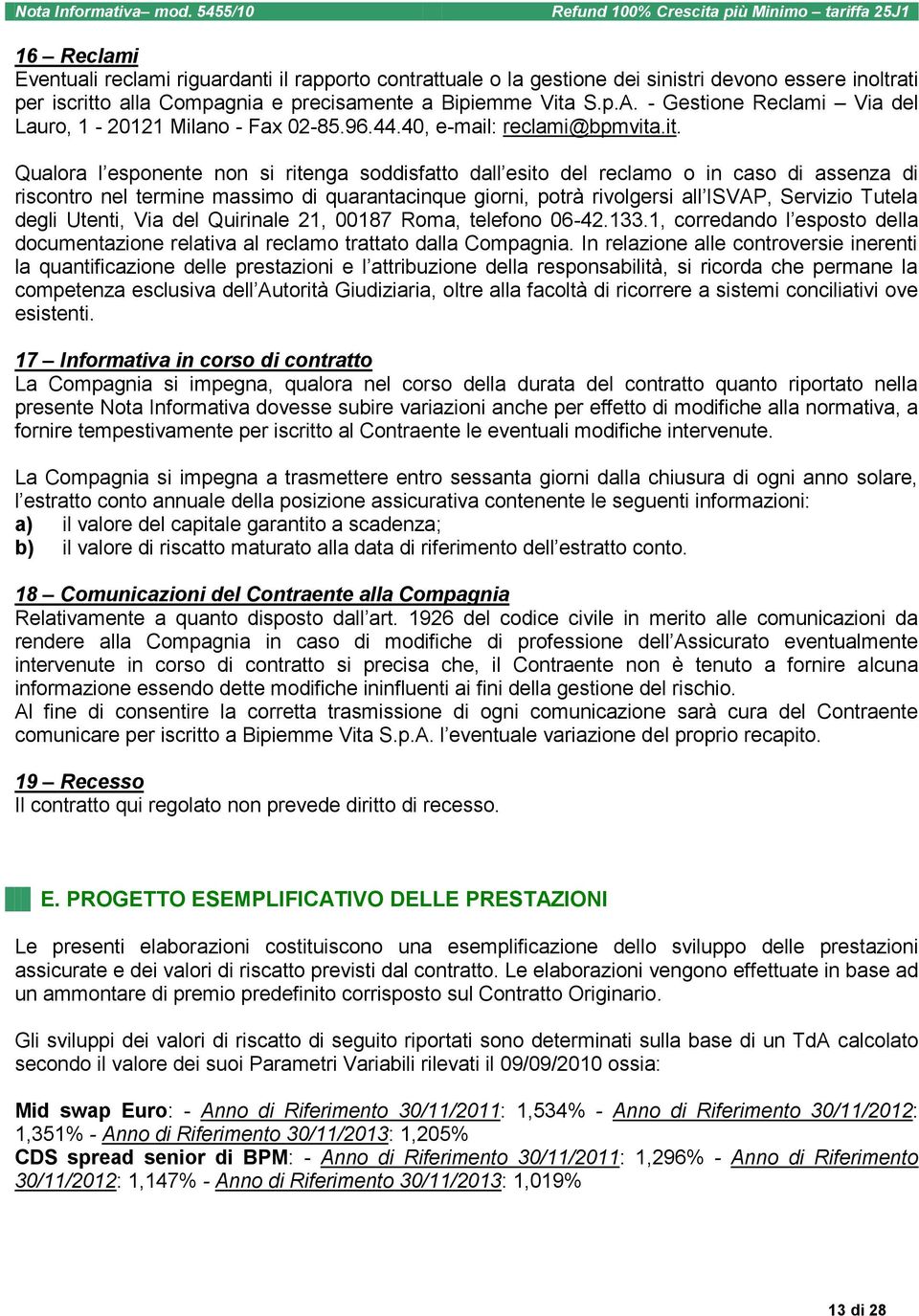 - Gestione Reclami Via del Lauro, 1-20121 Milano - Fax 02-85.96.44.40, e-mail: reclami@bpmvita