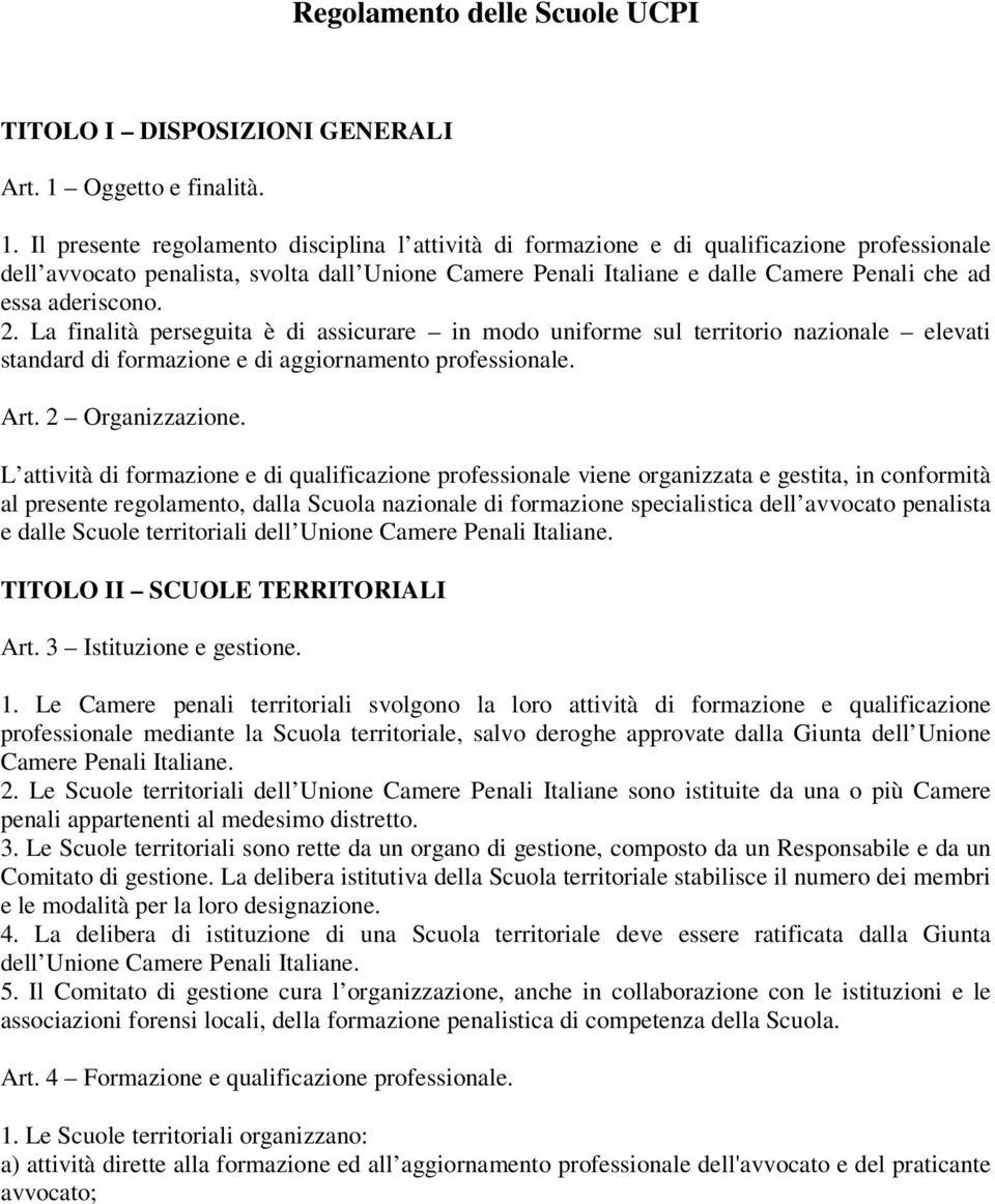 Il presente regolamento disciplina l attività di formazione e di qualificazione professionale dell avvocato penalista, svolta dall Unione Camere Penali Italiane e dalle Camere Penali che ad essa