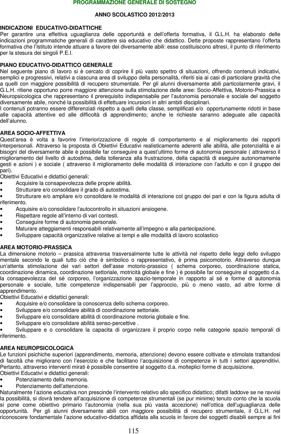 tituto intende attuare a favore dei diversamente abili: esse costituiscono altresì, il punto di riferimento per la stesura dei singoli P.E.I.