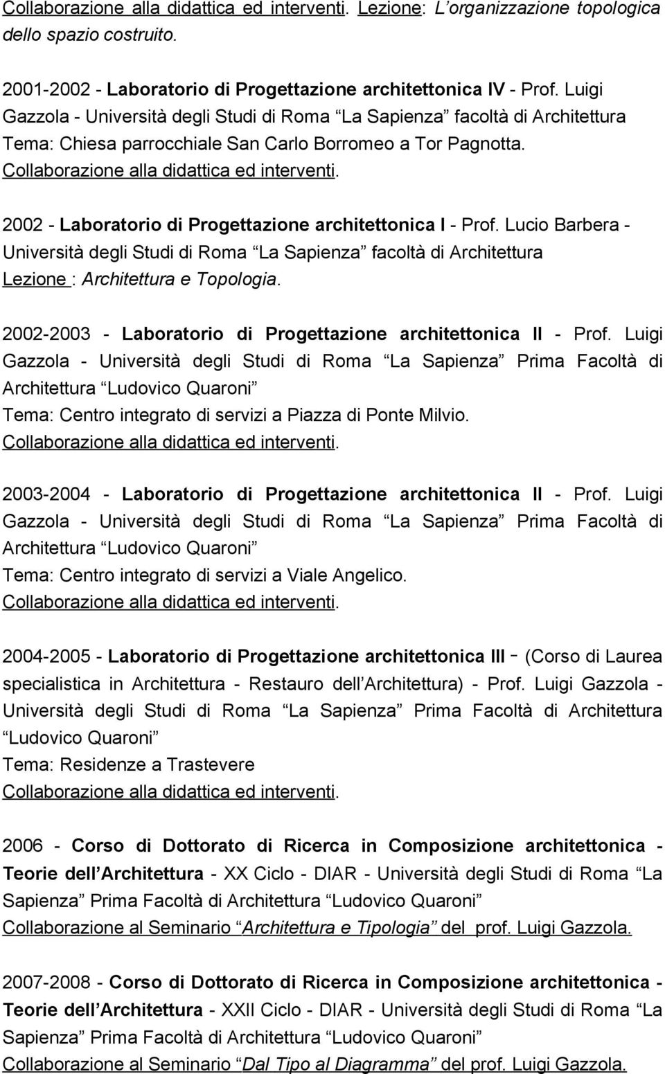 2002 - Laboratorio di Progettazione architettonica I - Prof. Lucio Barbera - Università degli Studi di Roma La Sapienza facoltà di Architettura Lezione : Architettura e Topologia.