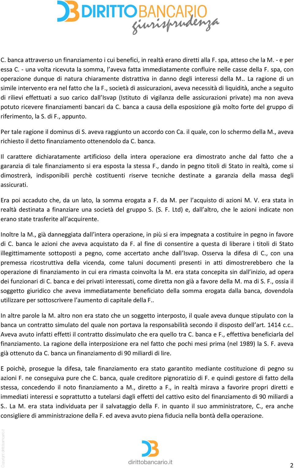 . La ragione di un simile intervento era nel fatto che la F.