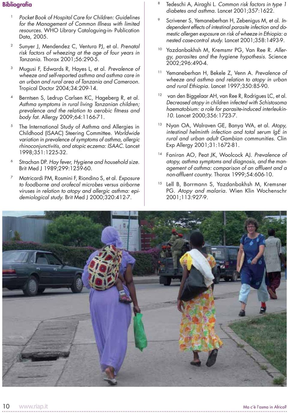 Prevalence of wheeze and self-reported asthma and asthma care in an urban and rural area of Tanzania and Cameroon. Tropical Doctor 2004;34:209-14. 4 Berntsen S, Ledrup Carlsen KC, Hageberg R, et al.