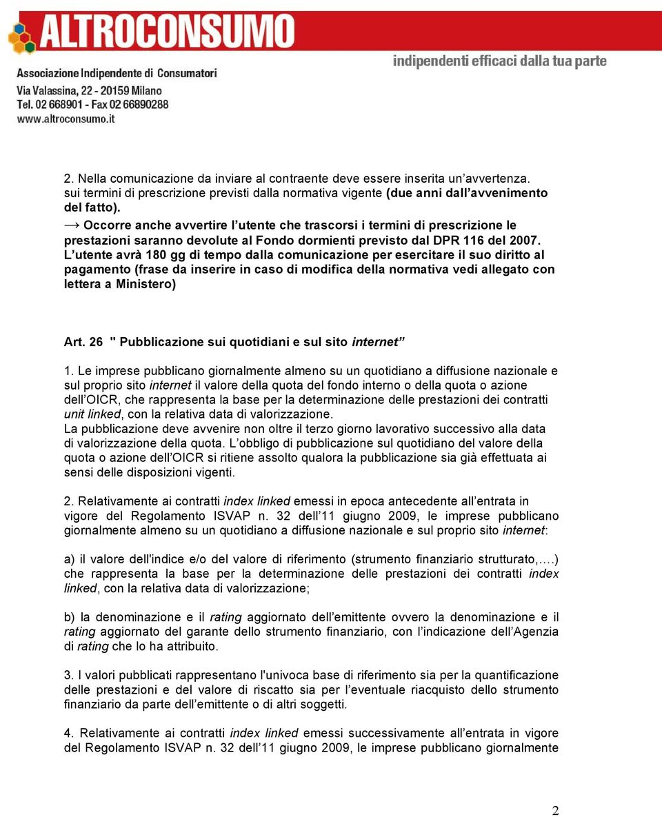 L utente avrà 180 gg di tempo dalla comunicazione per esercitare il suo diritto al pagamento (frase da inserire in caso di modifica della normativa vedi allegato con lettera a Ministero) Art.