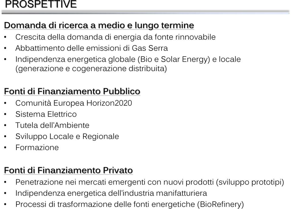 Horizon2020 Sistema Elettrico Tutela dell Ambiente Sviluppo Locale e Regionale Formazione Fonti di Finanziamento Privato Penetrazione nei mercati