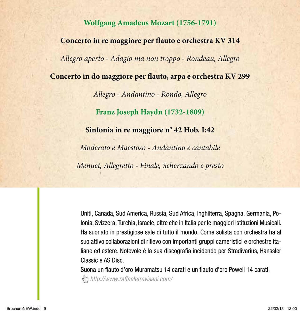 I:42 Moderato e Maestoso - Andantino e cantabile Menuet, Allegretto - Finale, Scherzando e presto Uniti, Canada, Sud America, Russia, Sud Africa, Inghilterra, Spagna, Germania, Polonia, Svizzera,