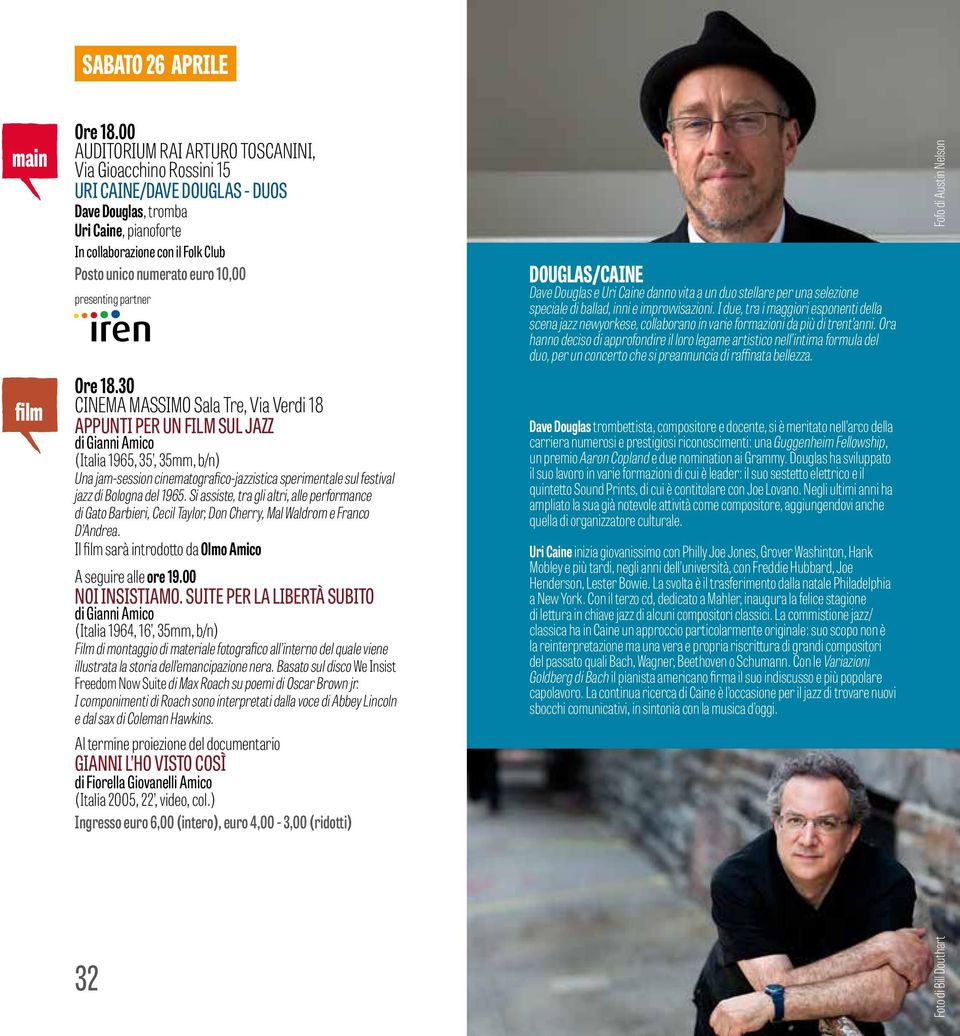 10,00 presenting partner DOUGLAS/CAINE Dave Douglas e Uri Caine danno vita a un duo stellare per una selezione speciale di ballad, inni e improvvisazioni.