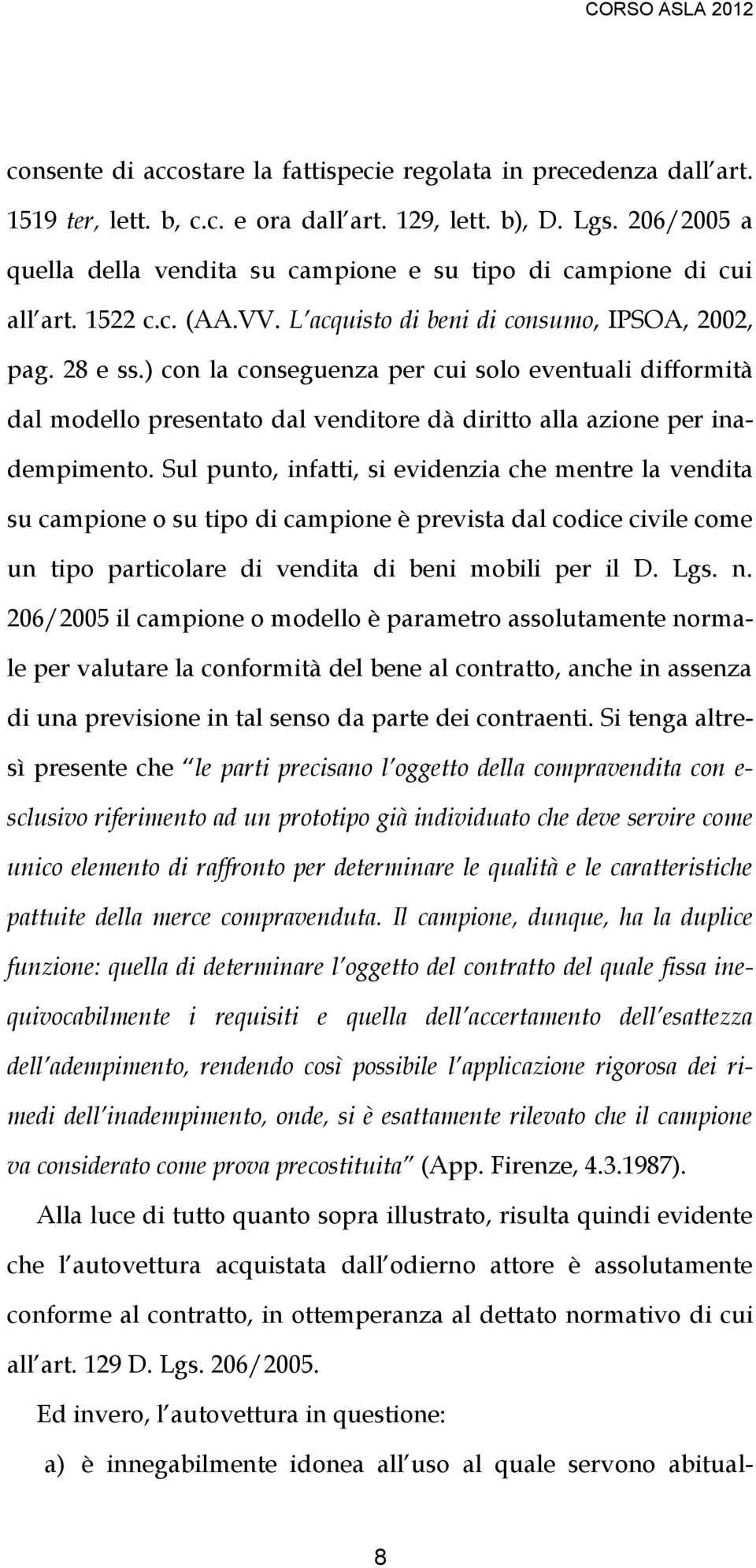 ) con la conseguenza per cui solo eventuali difformità dal modello presentato dal venditore dà diritto alla azione per inadempimento.