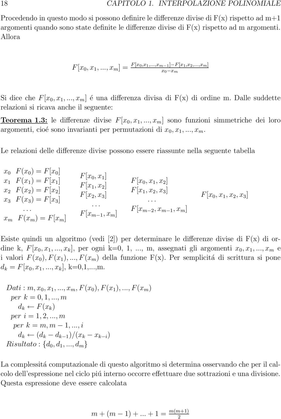 argomenti. Allora F [x 0, x 1,..., x m ] = F [x 0,x 1,...,x m 1 ] F [x 1,x 2,...,x m] x 0 x m Si dice che F [x 0, x 1,..., x m ] é una differenza divisa di F(x) di ordine m.