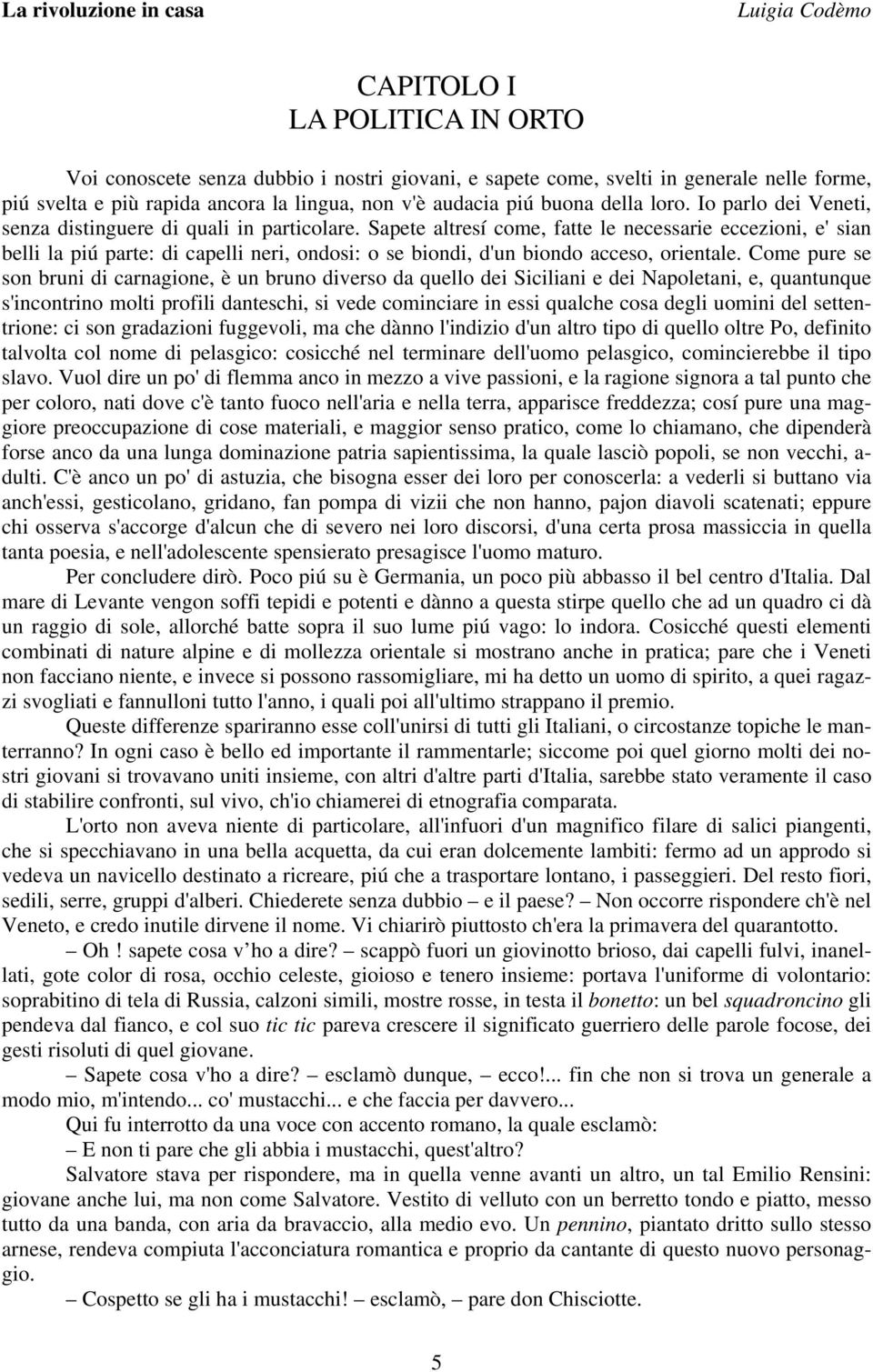 Sapete altresí come, fatte le necessarie eccezioni, e' sian belli la piú parte: di capelli neri, ondosi: o se biondi, d'un biondo acceso, orientale.