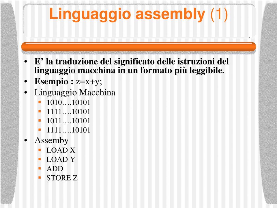 leggibile. Esempio : z=x+y; Linguaggio Macchina 1010.