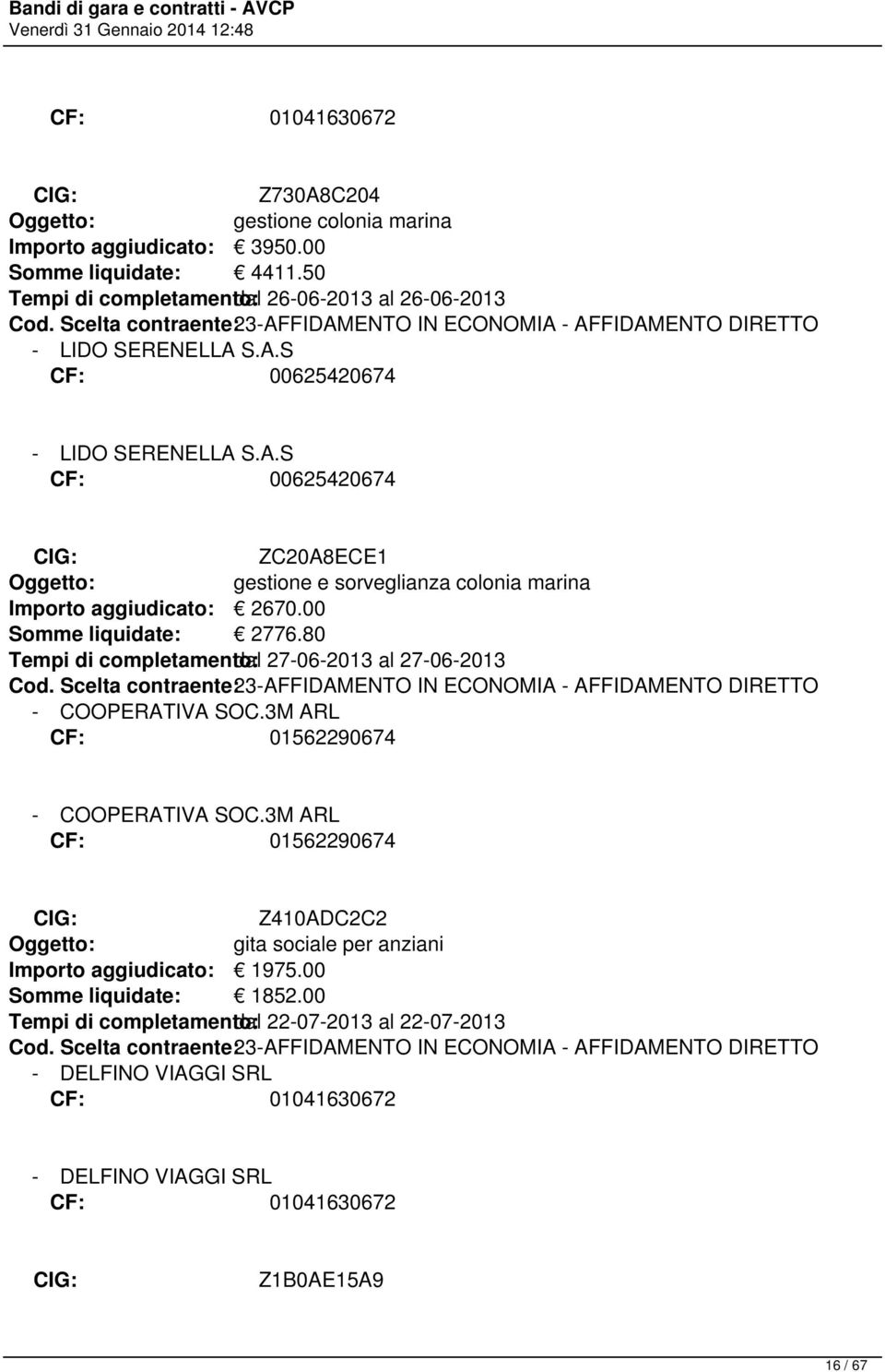 00 Somme liquidate: 2776.80 Tempi di completamento: dal 27-06-2013 al 27-06-2013 - COOPERATIVA SOC.3M ARL CF: 01562290674 - COOPERATIVA SOC.