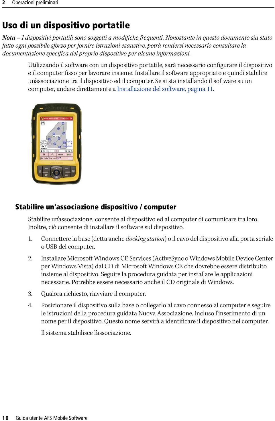 alcune informazioni. Utilizzando il software con un dispositivo portatile, sarà necessario configurare il dispositivo e il computer fisso per lavorare insieme.