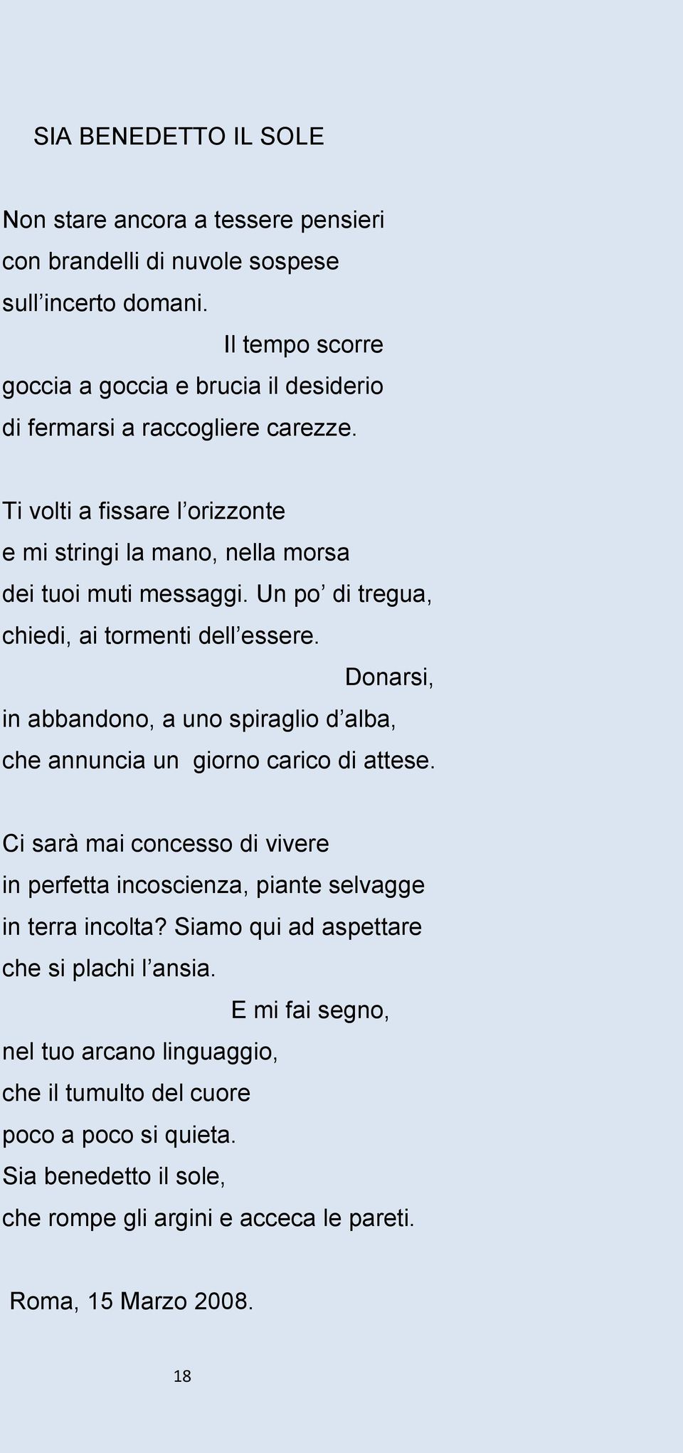 Un po di tregua, chiedi, ai tormenti dell essere. Donarsi, in abbandono, a uno spiraglio d alba, che annuncia un giorno carico di attese.