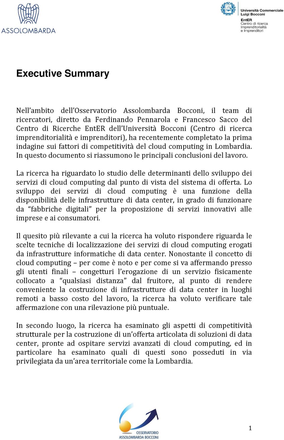 In questo documento si riassumono le principali conclusioni del lavoro.