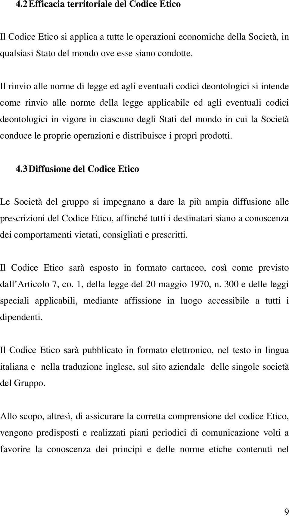 del mondo in cui la Società conduce le proprie operazioni e distribuisce i propri prodotti. 4.