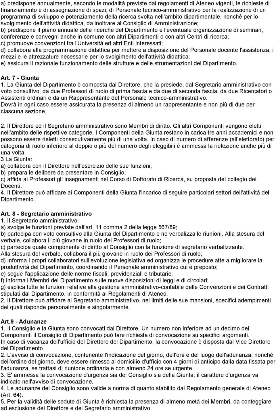 Amministrazione; b) predispone il piano annuale delle ricerche del Dipartimento e l'eventuale organizzazione di seminari, conferenze e convegni anche in comune con altri Dipartimenti o con altri