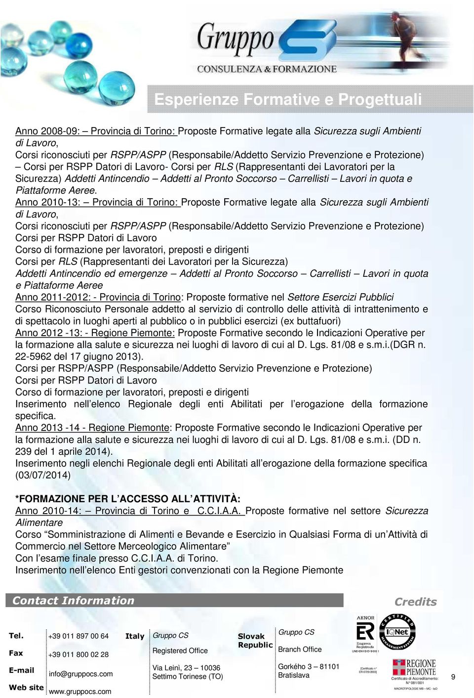 Anno 2010-13: Provincia di Torino: Proposte Formative legate alla Sicurezza sugli Ambienti di Lavoro, Corsi riconosciuti per RSPP/ASPP (Responsabile/Addetto Servizio Prevenzione e Protezione) Corsi
