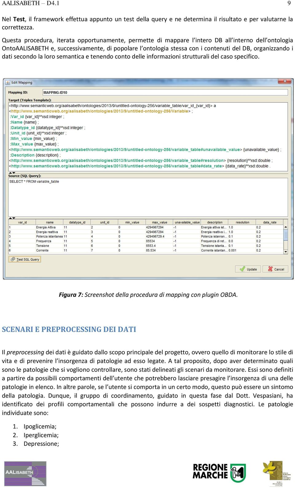 organizzando i dati secondo la loro semantica e tenendo conto delle informazioni strutturali del caso specifico. Figura 7: Screenshot della procedura di mapping con plugin OBDA.