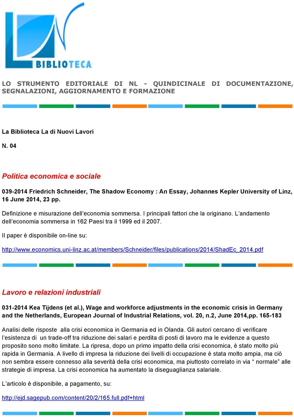 I principali fattori che la originano. L andamento dell economia sommersa in 162 Paesi tra il 1999 ed il 2007. http://www.economics.uni-linz.ac.