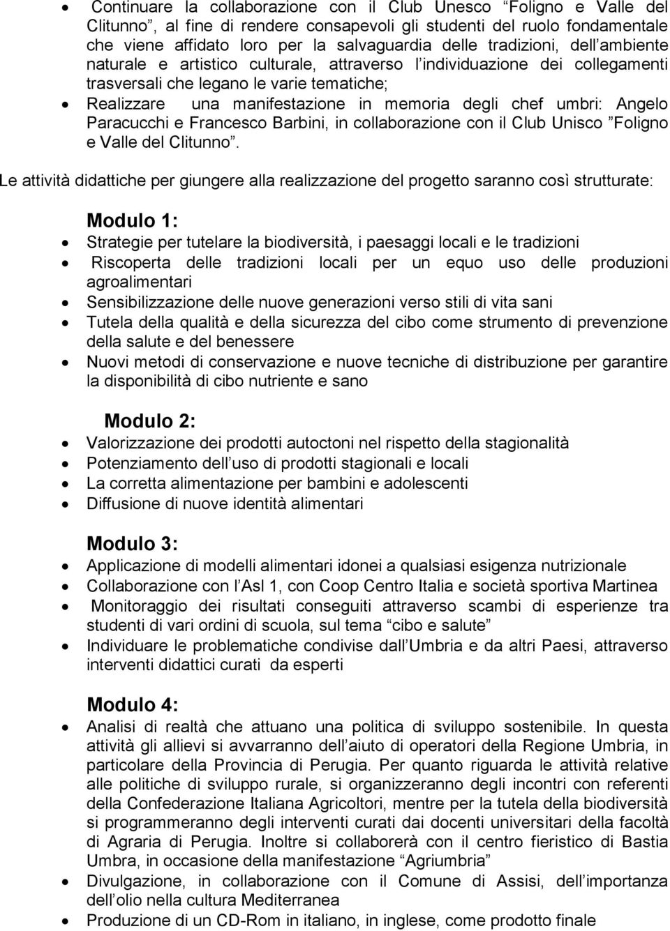 umbri: Angelo Paracucchi e Francesco Barbini, in collaborazione con il Club Unisco Foligno e Valle del Clitunno.